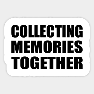 collecting memories together Sticker